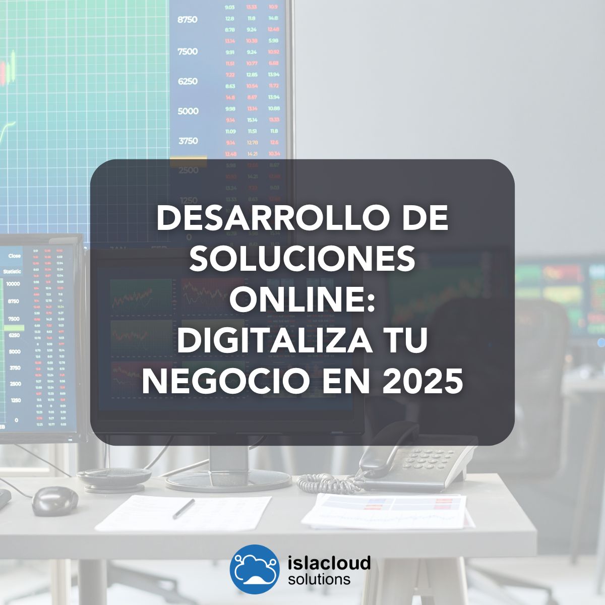 Desarrollo de Soluciones Online: Digitaliza tu Negocio en 2025